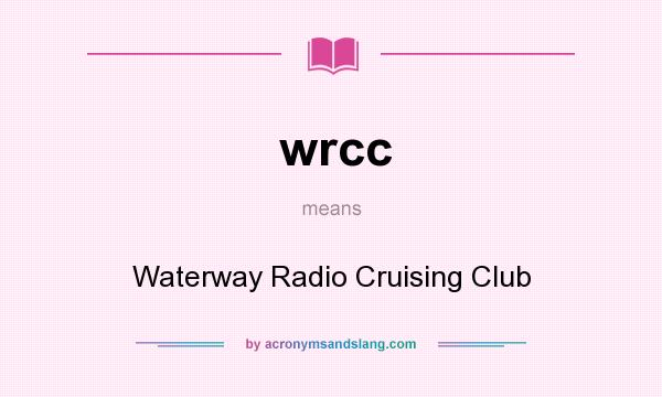 What does wrcc mean? It stands for Waterway Radio Cruising Club