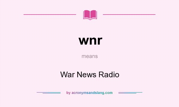 What does wnr mean? It stands for War News Radio