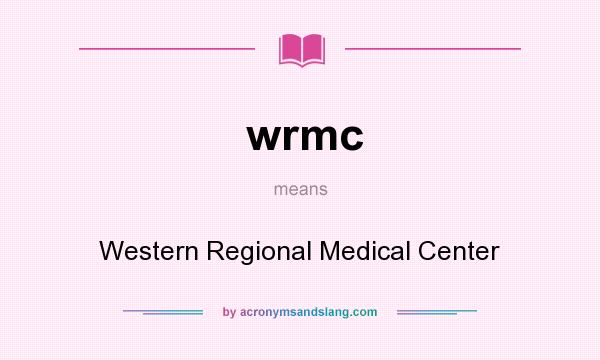 What does wrmc mean? It stands for Western Regional Medical Center
