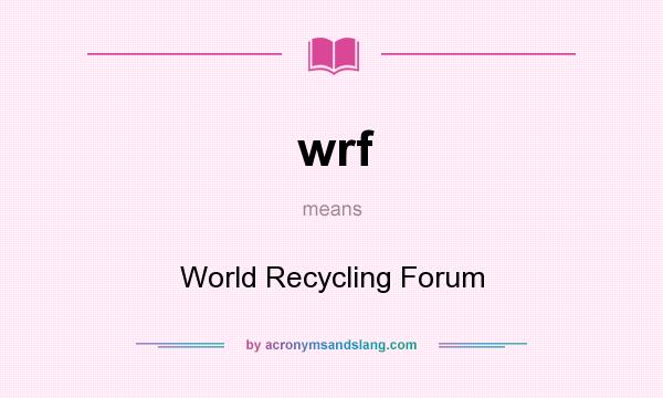 What does wrf mean? It stands for World Recycling Forum