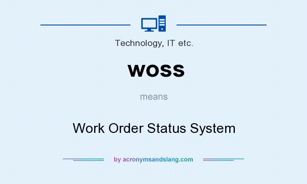What does woss mean? It stands for Work Order Status System