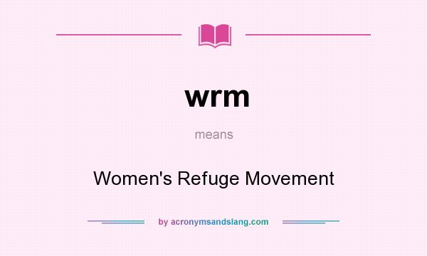 What does wrm mean? It stands for Women`s Refuge Movement