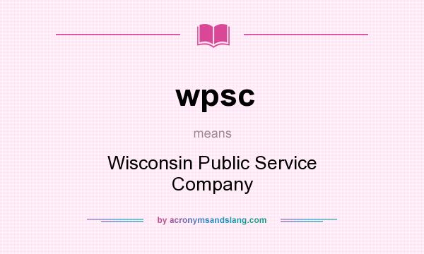 What does wpsc mean? It stands for Wisconsin Public Service Company