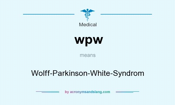 What does wpw mean? It stands for Wolff-Parkinson-White-Syndrom