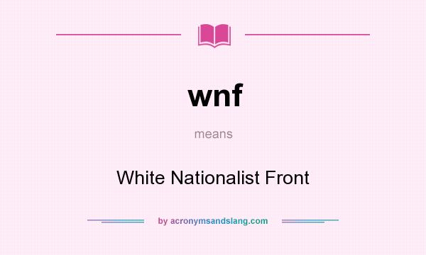 What does wnf mean? It stands for White Nationalist Front
