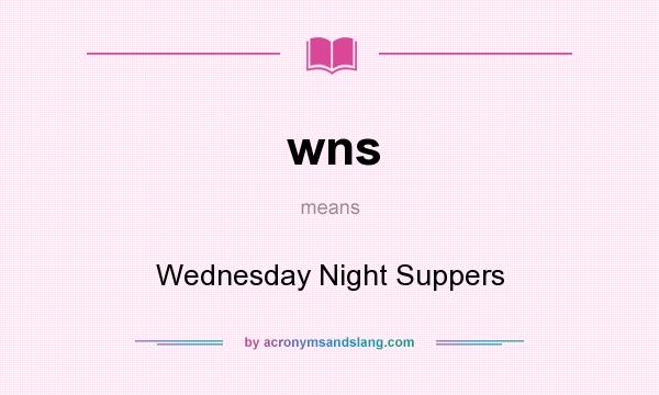 What does wns mean? It stands for Wednesday Night Suppers