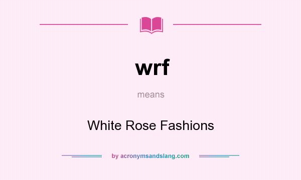 What does wrf mean? It stands for White Rose Fashions
