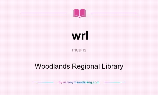 What does wrl mean? It stands for Woodlands Regional Library
