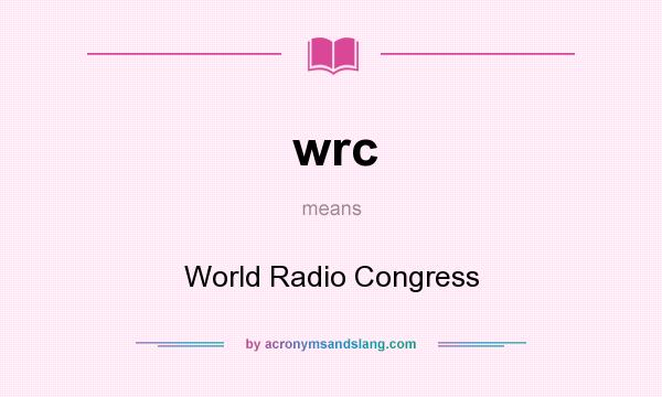 What does wrc mean? It stands for World Radio Congress