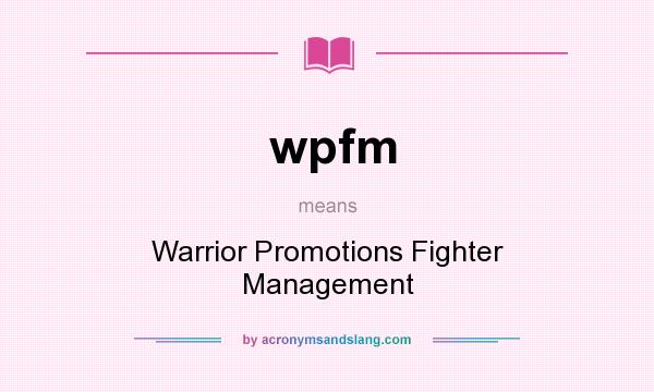What does wpfm mean? It stands for Warrior Promotions Fighter Management