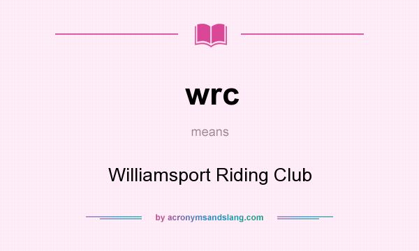 What does wrc mean? It stands for Williamsport Riding Club