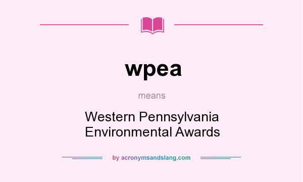 What does wpea mean? It stands for Western Pennsylvania Environmental Awards