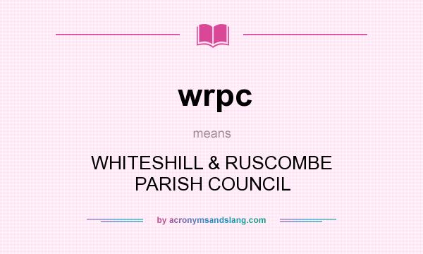 What does wrpc mean? It stands for WHITESHILL & RUSCOMBE PARISH COUNCIL