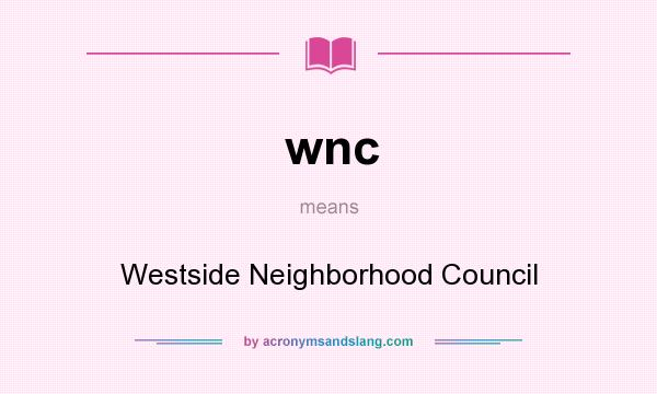 What does wnc mean? It stands for Westside Neighborhood Council