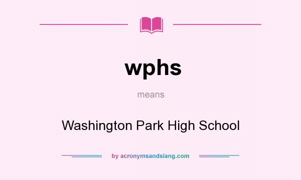 What does wphs mean? It stands for Washington Park High School