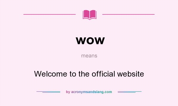 What does wow mean? It stands for Welcome to the official website