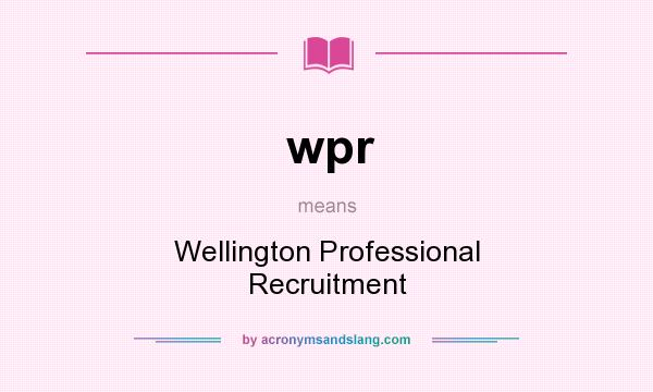 What does wpr mean? It stands for Wellington Professional Recruitment