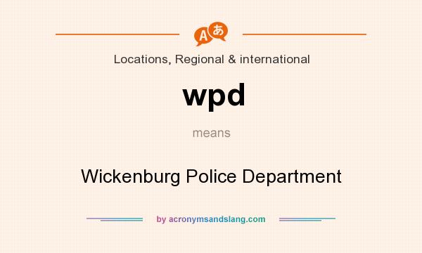 What does wpd mean? It stands for Wickenburg Police Department