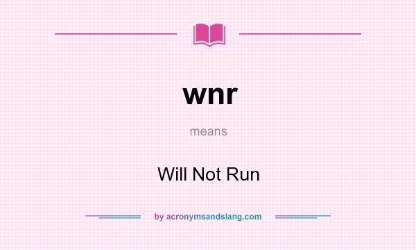 What does wnr mean? It stands for Will Not Run
