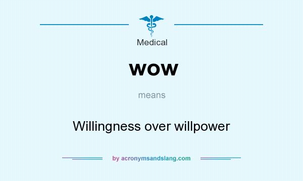 What does wow mean? It stands for Willingness over willpower
