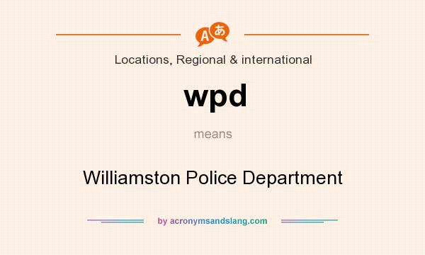 What does wpd mean? It stands for Williamston Police Department