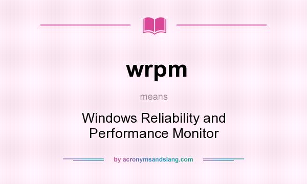 What does wrpm mean? It stands for Windows Reliability and Performance Monitor