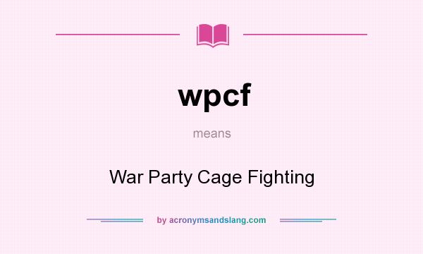 What does wpcf mean? It stands for War Party Cage Fighting