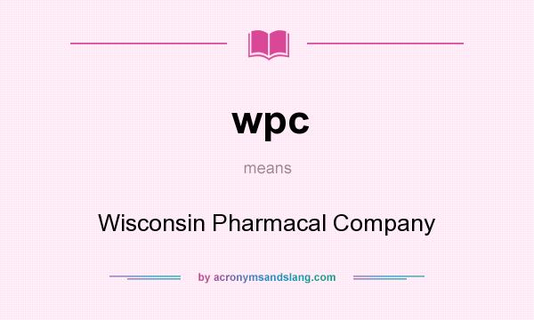 What does wpc mean? It stands for Wisconsin Pharmacal Company