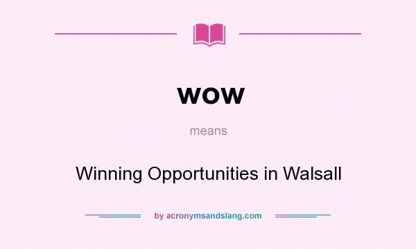 What does wow mean? It stands for Winning Opportunities in Walsall