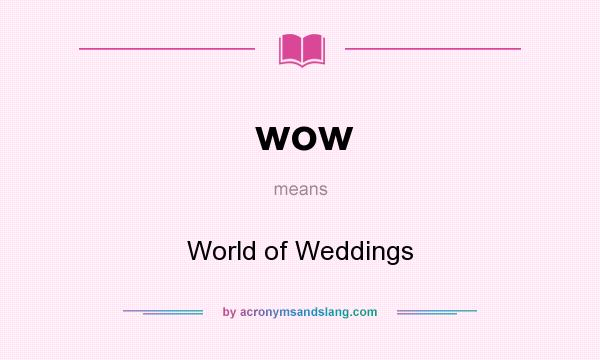 What does wow mean? It stands for World of Weddings