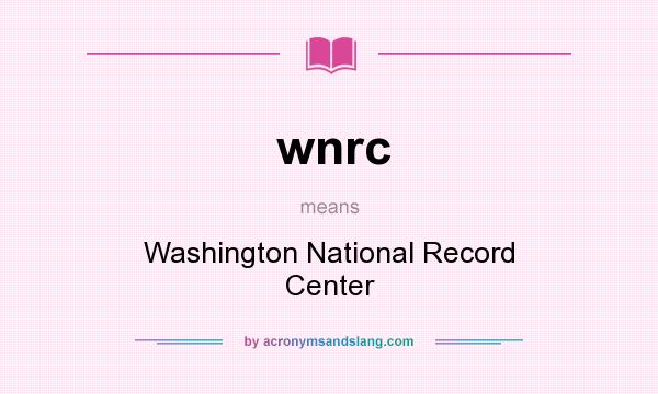 What does wnrc mean? It stands for Washington National Record Center