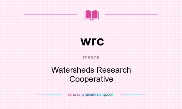 What does wrc mean? It stands for Watersheds Research Cooperative