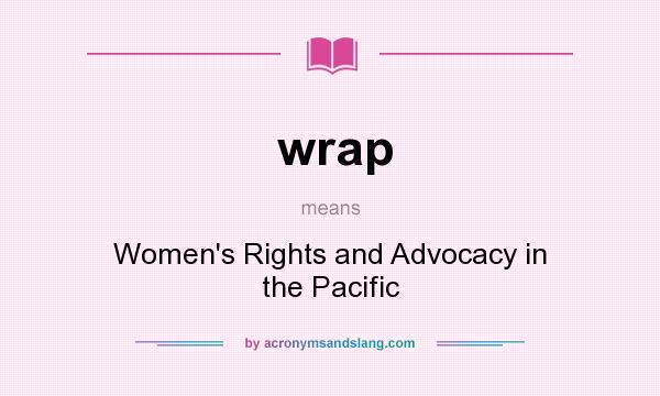 What does wrap mean? It stands for Women`s Rights and Advocacy in the Pacific