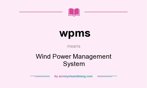 What does wpms mean? It stands for Wind Power Management System