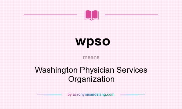 What does wpso mean? It stands for Washington Physician Services Organization