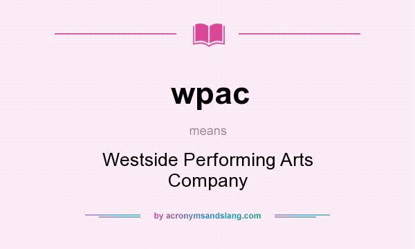 What does wpac mean? It stands for Westside Performing Arts Company