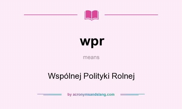 What does wpr mean? It stands for Wspólnej Polityki Rolnej