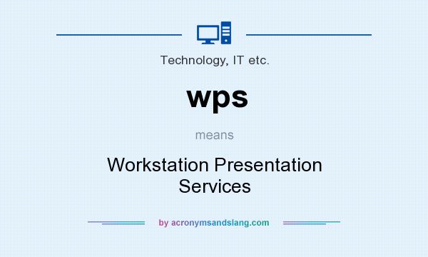 What does wps mean? It stands for Workstation Presentation Services