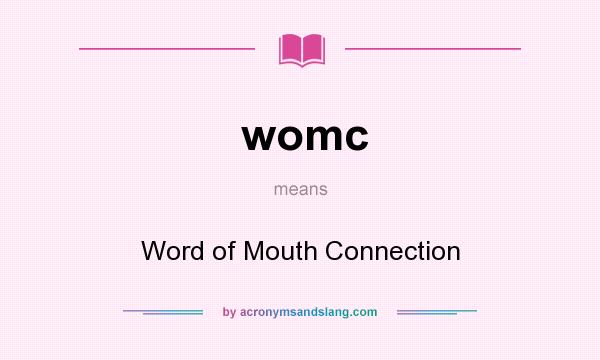 What does womc mean? It stands for Word of Mouth Connection