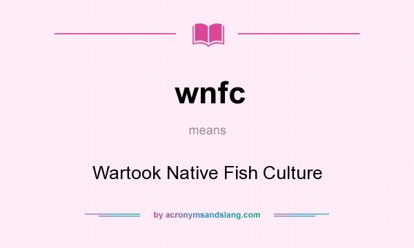 What does wnfc mean? It stands for Wartook Native Fish Culture