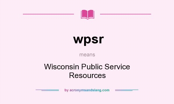 What does wpsr mean? It stands for Wisconsin Public Service Resources