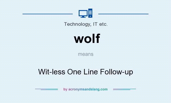 What does wolf mean? It stands for Wit-less One Line Follow-up