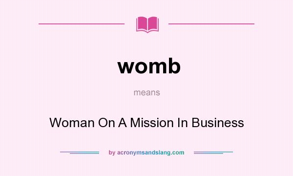 What does womb mean? It stands for Woman On A Mission In Business