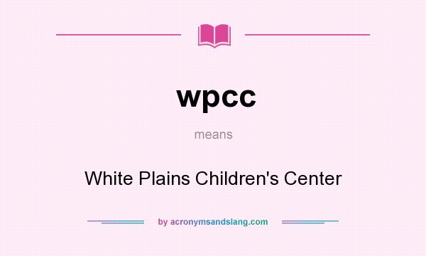 What does wpcc mean? It stands for White Plains Children`s Center