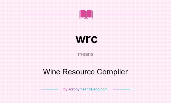 What does wrc mean? It stands for Wine Resource Compiler