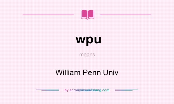 What does wpu mean? It stands for William Penn Univ