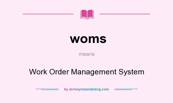 What does woms mean? It stands for Work Order Management System