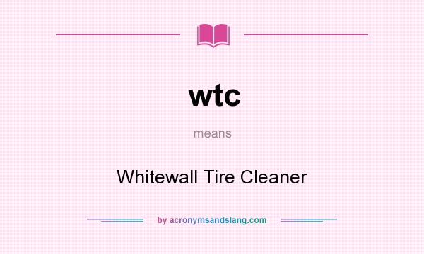 What does wtc mean? It stands for Whitewall Tire Cleaner