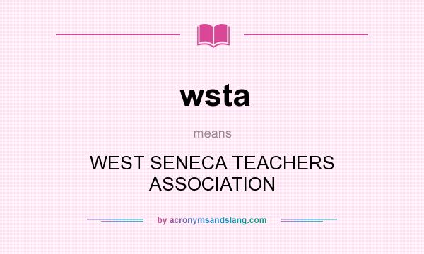 What does wsta mean? It stands for WEST SENECA TEACHERS ASSOCIATION