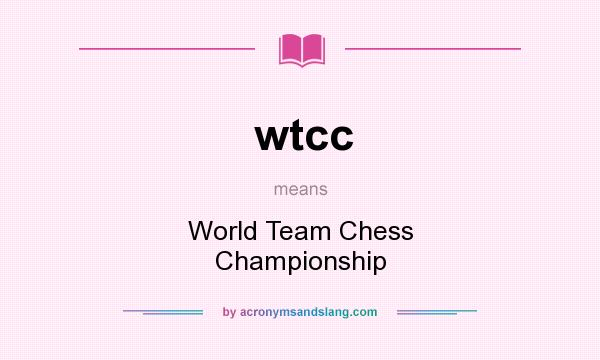 What does wtcc mean? It stands for World Team Chess Championship